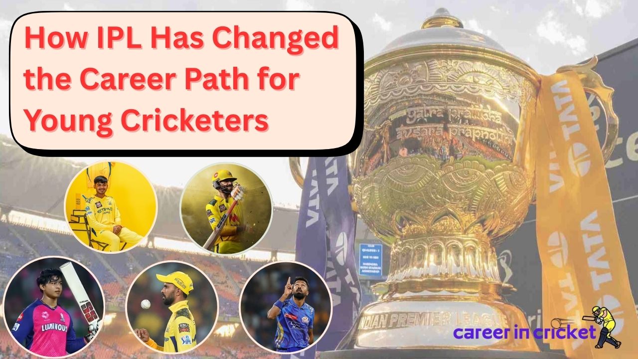 How IPL Has Changed the Career Path for Young Cricketers