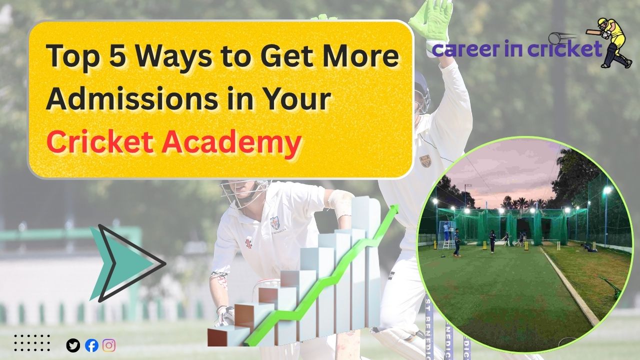 Top 5 Ways to Get More Admissions in Your Cricket Academy