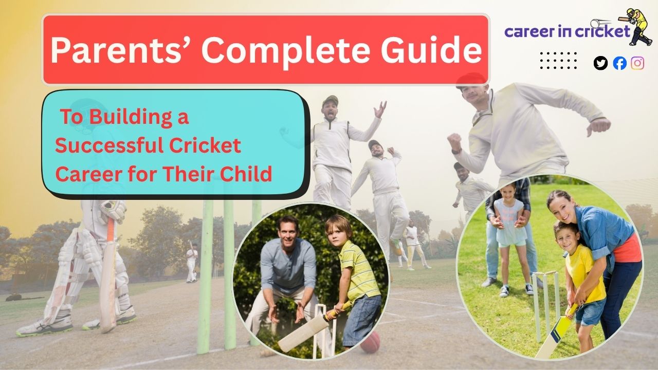 Parents’ Complete Guide to Building a Successful Cricket Career for Their Child