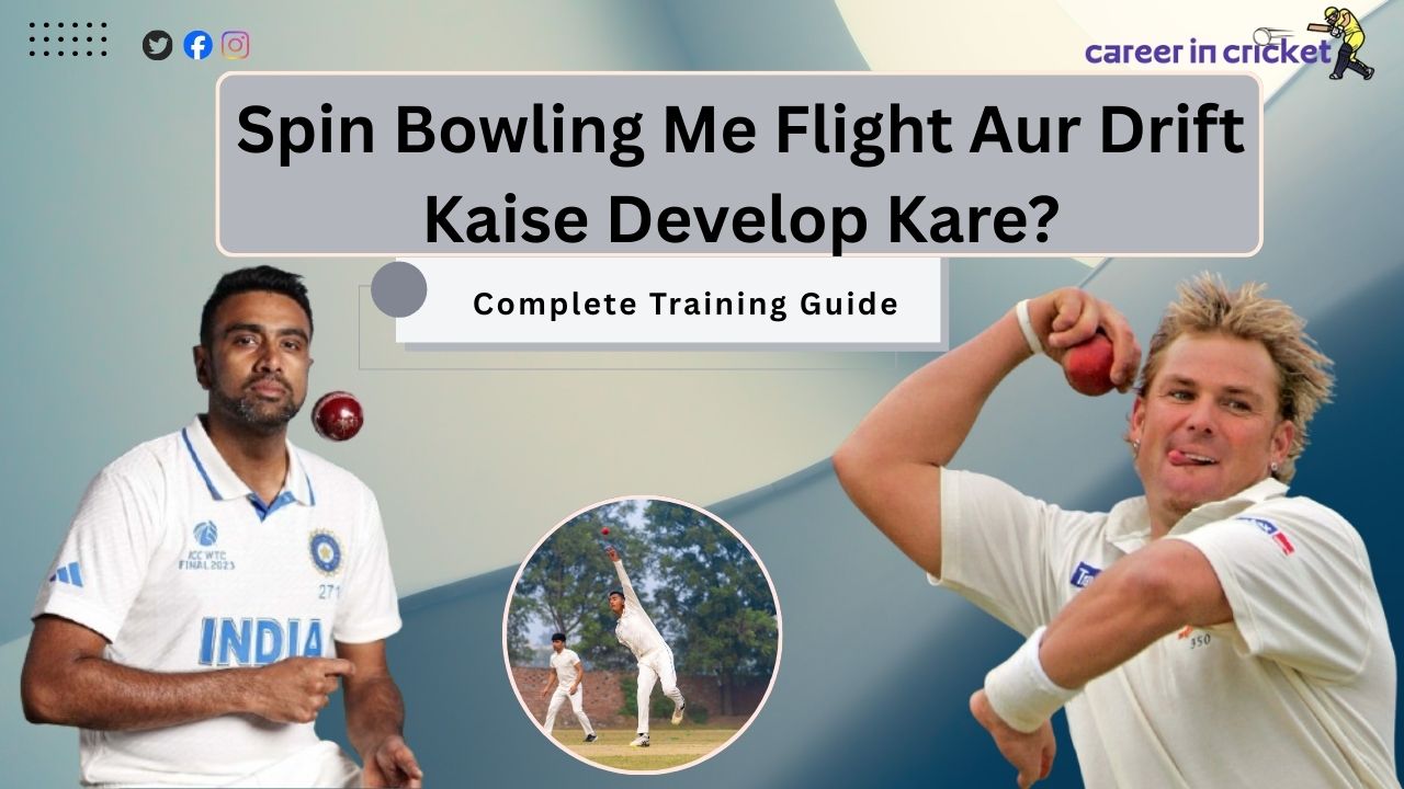Spin Bowling Me Flight Aur Drift Kaise Develop Kare? Complete Training Guide