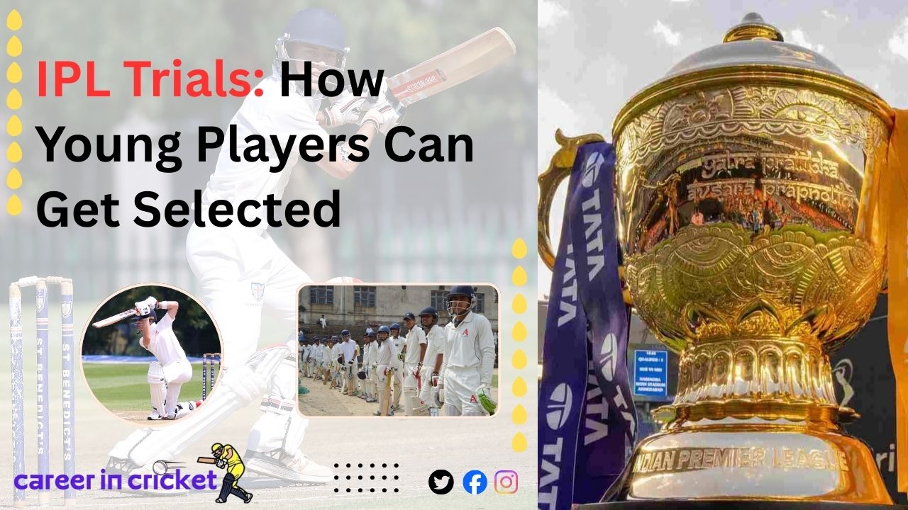  IPL Trials: How Young Players Can Get Selected 