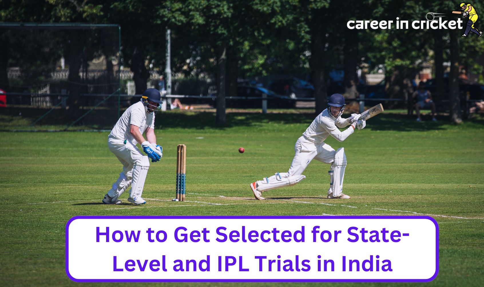 How to Get Selected for State-Level and IPL Trials in India