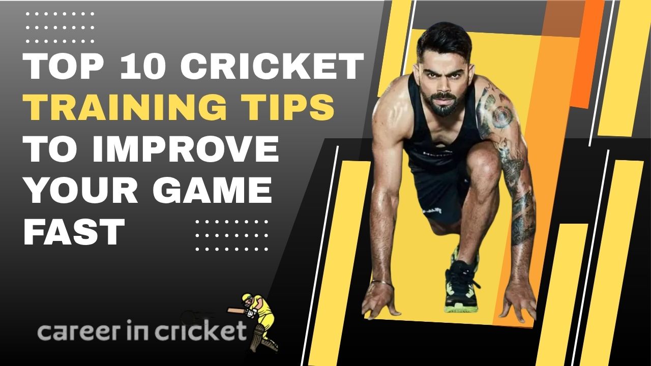Top 10 Cricket Training Tips to Improve Your Game Fast