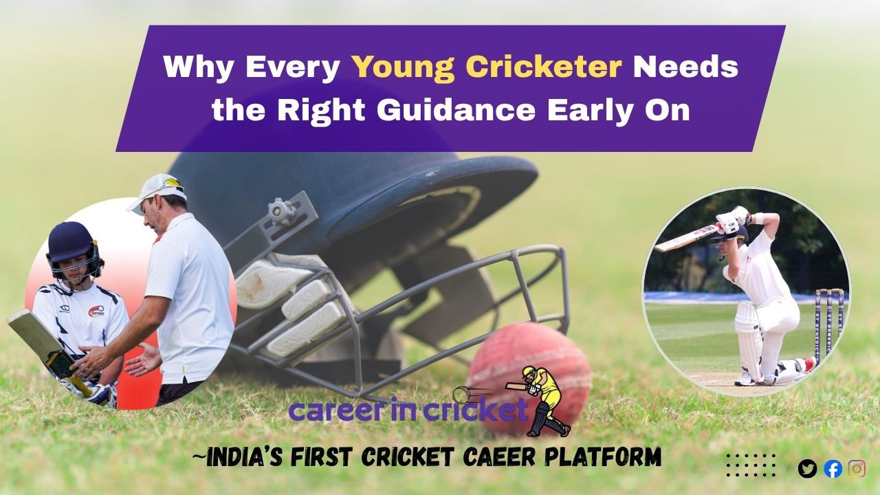 Why Every Young Cricketer Needs the Right Guidance Early On